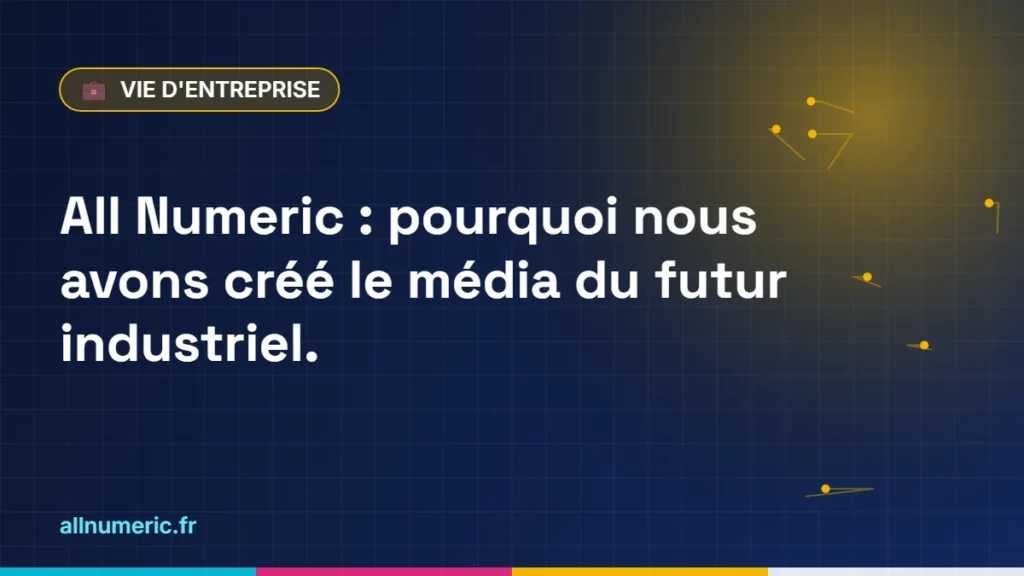 All Numeric : pourquoi nous avons créé le média du futur industriel.