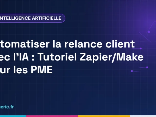 Automatiser la relance client avec l&rsquo;IA : Tutoriel Zapier/Make pour les PME