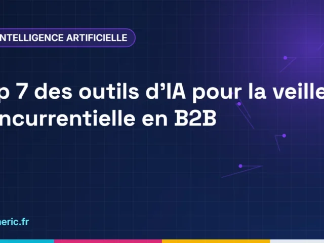 Top 7 des outils d&rsquo;IA pour la veille concurrentielle en B2B
