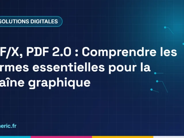 PDF/X, PDF 2.0 : Comprendre les normes essentielles pour la chaîne graphique