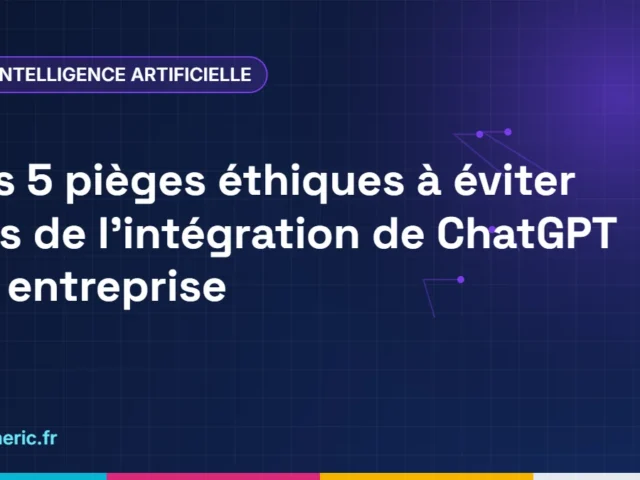 Les 5 pièges éthiques à éviter lors de l&rsquo;intégration de ChatGPT en entreprise