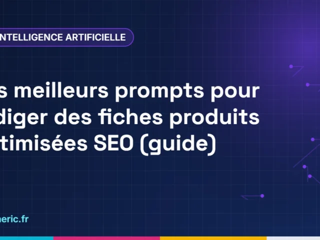 Les meilleurs prompts pour rédiger des fiches produits optimisées SEO (guide)