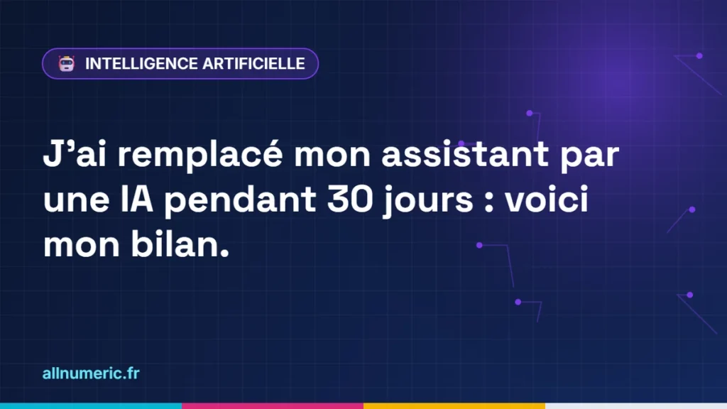 J'ai remplacé mon assistant par une IA pendant 30 jours : voici mon bilan.